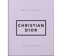 The Little Guide to Christian Dior: Style to Live By