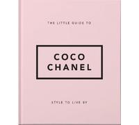 The Little Guide to Coco Chanel: Style to Live By