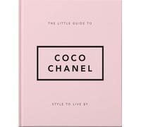 The Little Guide to Coco Chanel: Style to Live By