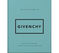 The Little Guide to Givenchy : Style to Live By