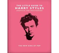 The Little Guide to Harry Styles: The New King of Pop