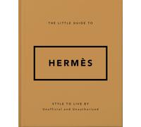 The Little Guide to Hermes : Style to Live By