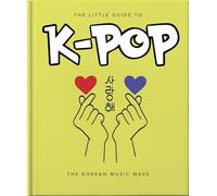 The Little Guide to K-POP : The Korean Music Wave