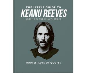 The Little Guide to Keanu Reeves : The Nicest Guy in Hollywood