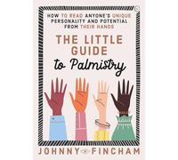 The Little Guide to Palmistry: (How to read palms) How to Read Anyone's Unique Personality and Potential From Their Hands