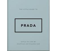 The Little Guide to Prada : Style to Live By