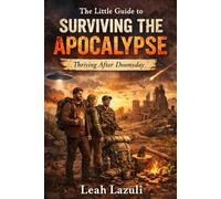 The Little Guide to Surviving the Apocalypse: Thriving after Doomsday