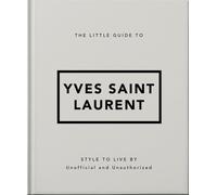 The Little Guide to Yves Saint Laurent: Style to Live by: 6 (The Little Book of...)