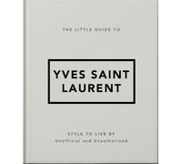 The Little Guide to Yves Saint Laurent: Style to Live by: 6 (The Little Book of...)
