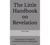 The Little Handbook on Revelation: Interpretive Principles for Understanding the Apocalypse