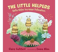 The Little Helpers: Bella Helps Increase Pollination: (a climate-conscious children's book)