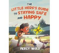 The Little Hero’s Guide to Staying Safe and Happy