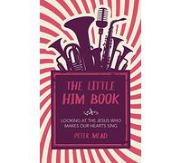 The Little Him Book: Looking at the Jesus who makes our hearts sing