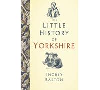 The Little History of Yorkshire