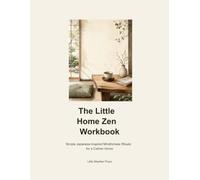 The Little Home Zen Workbook: Simple Japanese-Inspired Mindfulness Rituals for a Calmer Home