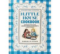 The Little House Cookbook: New Full-Color Edition: Frontier Foods from Laura Ingalls Wilder's Classic Stories (Little House Nonfiction)