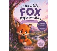 The Little Hypersensitive Fox: A Story to Embrace Your Emotions and Turn Sensitivity into a Superpower + Breathing Exercises, a Cozy Refuge, and Coloring Pages for Children Ages 3-8