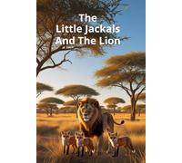 The Little Jackals and the Lion: "An Interactive Story about Wisdom, Respect, and True Courage"