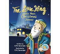 The Little King ~ A Wise Man's Christmas Journey: A Bible-inspired, hand-drawn children’s story of the Magi’s journey, teaching humility, hope & ... ages 0-5; ages 6-8 (The Little Series)