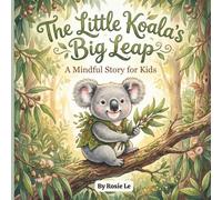 The Little Koala's Big Leap: A Whimsical Sketch-Style Mindful Story for Kids to Build Courage, Confidence, and Resilience (Ages 4-8)