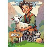 The Little Lamb Bebé and The Loving Shepperd: Bible Story Coloring Pages for Kids - The Parable of the Lost Sheep (Coloring Books for Kids)