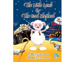 The Little Lamb & The Good Shepherd: A bible-inspired children's book that illustrates Psalm 23 through the vibrant story of The Little Lamb and his ... shepherd. Ages 2-4, 4-6 (The Little Series)