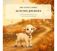 The Little Lamb's Autumn Journey: A Christian Thanksgiving Story About Gratitude and Sharing