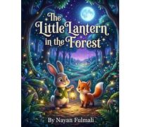 The Little Lantern in the Forest: A Gentle Bedtime Story About Courage, Kindness, and Friendship for Kids Ages 6-8