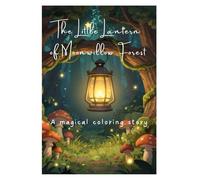 The Little Lantern of Moonwillow Forest: A magical coloring story