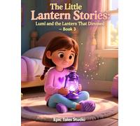 The Little Lantern Stories: Lumi and the Lantern That Dimmed - Book 3: Gentle Emotional Intelligence Story About Sadness and Comfort
