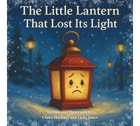 The Little Lantern That Lost Its Light: A Heartwarming Christmas Picture Book for Children about Believing in Yourself, Friendship, and the Magic of ... (Early Years Children's Picture Book Stories)