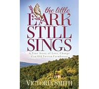 The Little Lark Still Sings: A True Story of Love, Change & an Old Tuscan Farmhouse