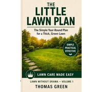 THE LITTLE LAWN PLAN: The simple Year-Round Plan for a Thick, Green Lawn (Rasen ohne Drama)