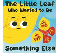 The Little Leaf Who Wanted to Be Something Else: A Picture Book About Family and Finding Where You Belong for Children Ages 3-5