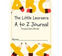 The Little Learners A to Z Journal: Trace,Color,Write