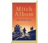 The Little Liar : The moving, life-affirming WWII novel from the internationally bestselling author of Tuesdays with Morrie