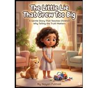 The Little Lie That Grew Too Big: A Gentle Story That Teaches Children Why Telling the Truth Matters