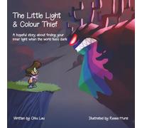 The Little Light & Colour Thief: A hopeful story about finding your inner light when the world feels dark