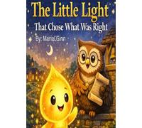 The Little Light That Chose What Was Right: A Story About Respect, Integrity, and Godly Choices