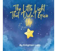 The Little Light That Didn’t Give Up: A Heartwarming Story About Courage and Confidence