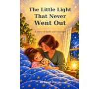 The Little Light That Never Went Out: A story about Courage, Kindness, and remembering that God is always near. (Lak's Little Light Stories)