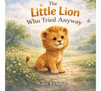 The Little Lion Who Tried Anyway (The Little Animals)