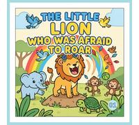 The Little Lion Who Was Afraid to Roar: Leo's quiet roar (Fun coloring story books)