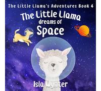 The Little Llama Dreams of Space: 4 (The Little Llama's Adventures)