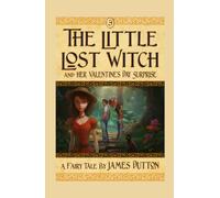 The Little Lost Witch and Her Valentine's Day Surprise: from James Dutton's Fairy Tales Books Series (The Fairy Tale Books series - from James Dutton)