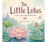 The Little Lotus: A Story and Origami Adventure
