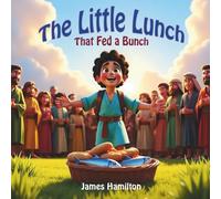 The Little Lunch That Fed a Bunch (Little Eyes, Big Faith)