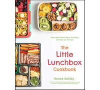 The Little Lunchbox Cookbook: Easy Real-Food Bento Lunches for Kids on the Go
