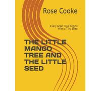 THE LITTLE MANGO TREE AND THE LITTLE SEED: Every Great Tree Begins With a Tiny Seed (THE LITTLE MANGO TREE ADVENTURES)