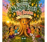 The Little Mango Tree's Big Dream: Growing with Patience, Kindness, and Hope (World Trees & Nature Legends)